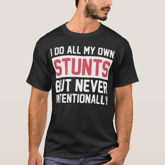 Ich tue alle meine eigenen Stunts, aber nie absich T-Shirt (Vorderseite)