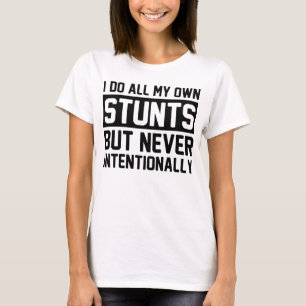 Ich tue alle meine eigenen Stunts, aber nie absich T-Shirt