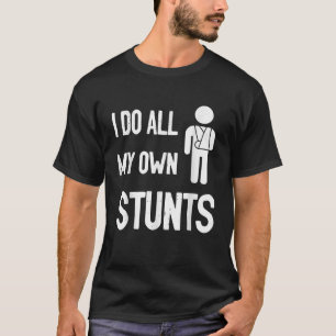 Ich tue alle meine eigenen Stunts gebrochen Arm gu T-Shirt