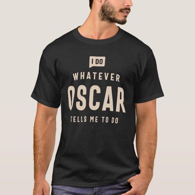 Ich tue alles, was Oscar mir sagt, Oscar zu benenn T-Shirt (Vorderseite)