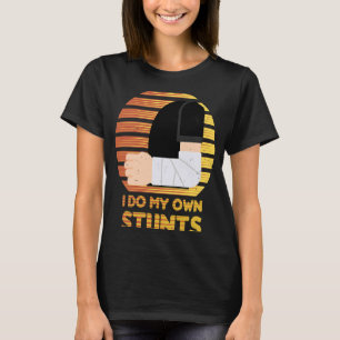 Ich tue, dass meine eigenen Stunts gebrochene Arm- T-Shirt