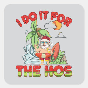 Ich tue es für das Ho   Tropical Santa Christmas Quadratischer Aufkleber
