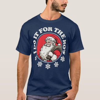Ich tue es für den Hos Funny Santa T-Shirt