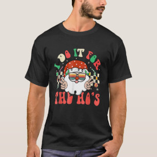 Ich tue es für den Ho's Retro Santa Claus Groovy C T-Shirt