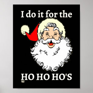 ICH TUE ES FÜR DIE HO HO HOs lustige Santa-Claus Poster