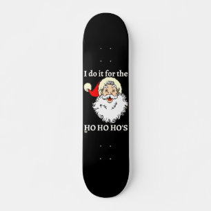 ICH TUE ES FÜR DIE HO HO HOs lustige Santa-Claus Skateboard