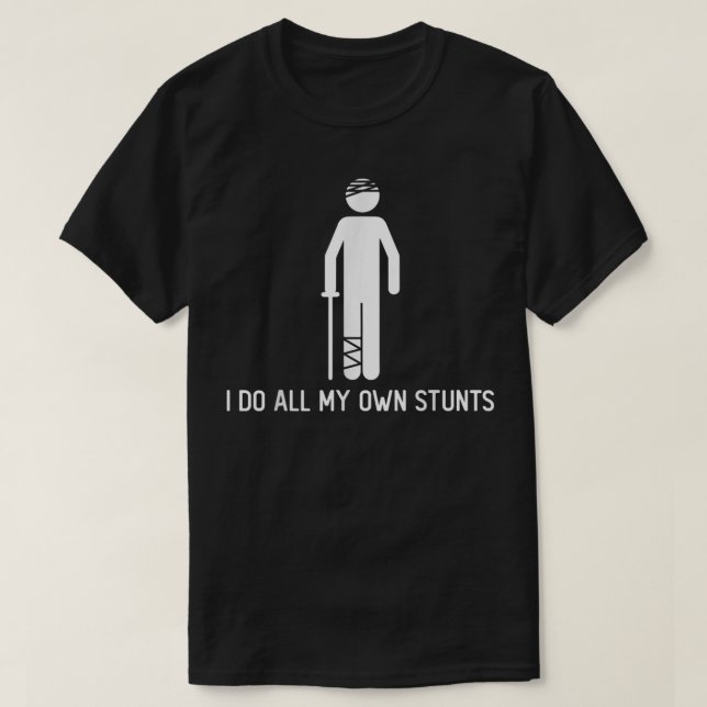 Ich tue meine eigenen Stunts erhalten gute Geschen T-Shirt (Design vorne)