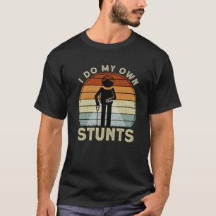 Ich tue meine eigenen Stunts lustig werden gut Erh T-Shirt