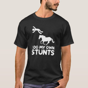 Ich tue meine eigenen Stunts Pferderennfahrer Reit T-Shirt