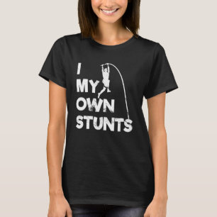 Ich tue meinen eigenen Stunts Pole Vault Player T-Shirt