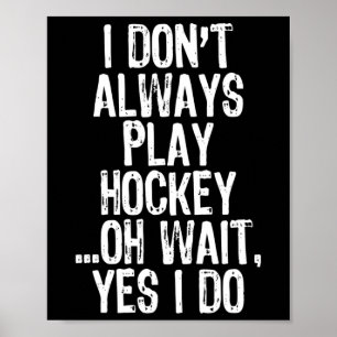 Ich tue nicht immer Hockey ...oh Moment Ja, ich tu Poster