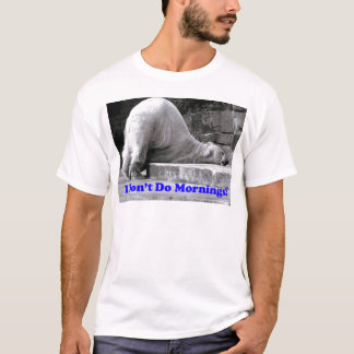 Ich tue nicht Morgen T-Shirt