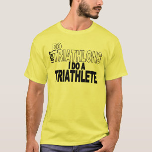 Ich tue nicht Triathlons, die ich ein Triathlete T-Shirt