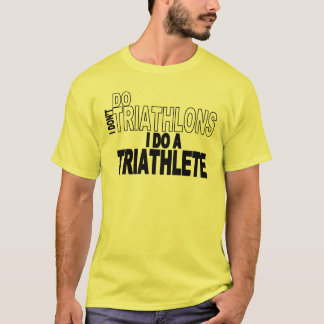 Ich tue nicht Triathlons, die ich ein Triathlete T-Shirt