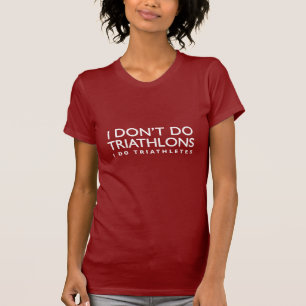 Ich tue nicht Triathlons, ich tue Triathletes T - T-Shirt