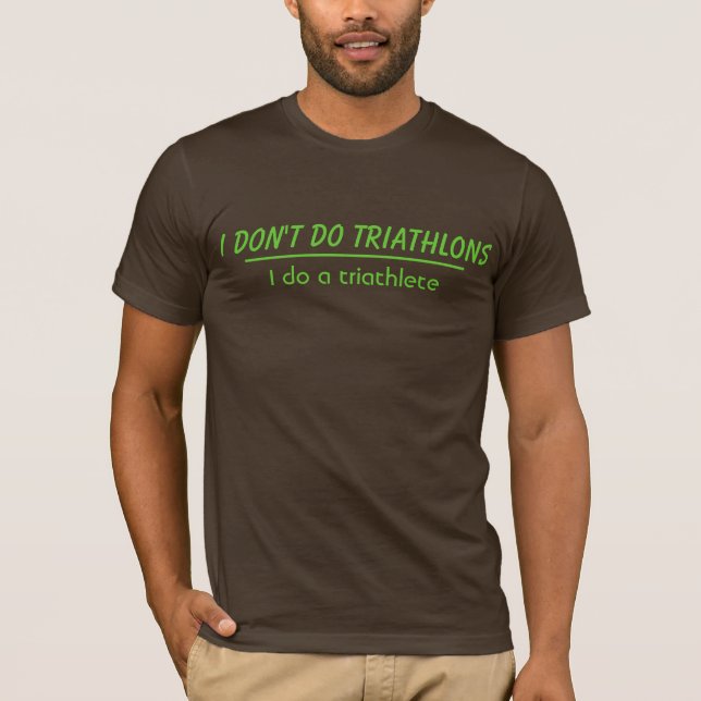 Ich tue nicht Triathlons T-Shirt (Vorderseite)