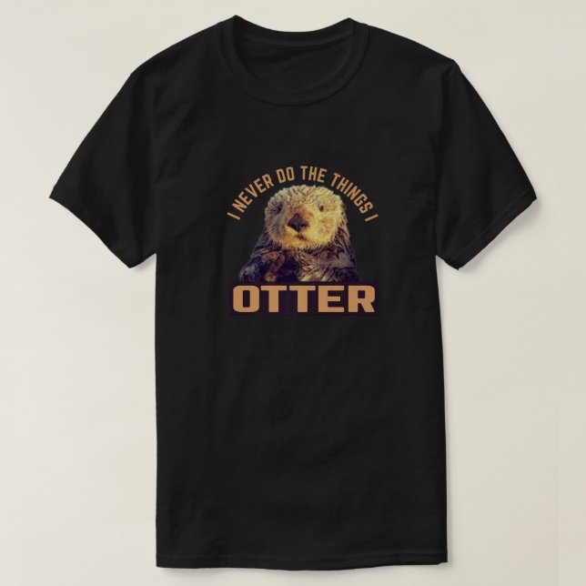 Ich tue nie das, was ich Otter niedliche dumme lus T-Shirt (Design vorne)