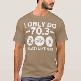 Ich tue nur 703 Ich bin wie dieser halbe Triathlon T-Shirt