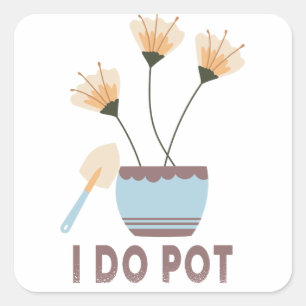 Ich tue Pot Funny Pflanze liebt Blume Pop Garening Quadratischer Aufkleber