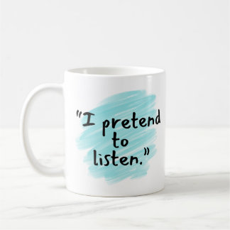 "Ich tue so, als würde ich zuhören" Lustiger Ehema Kaffeetasse