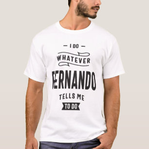 Ich tue, was Fernando mir sagt, zu tun T-Shirt