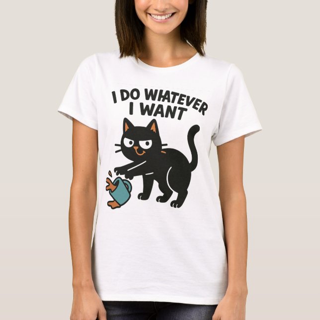 Ich tue, was ich auch immer Wollte Funny Cat T - S T-Shirt (Vorderseite)