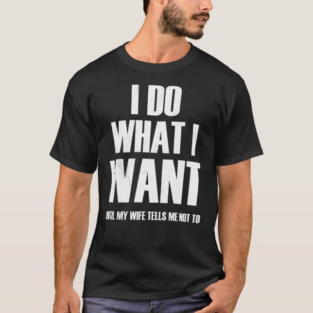 Ich tue, was ich Gewollt habe, bis mir meine Ehefr T-Shirt (Vorderseite)