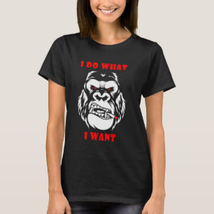 Ich tue, was ich Gorilla Monkey Gewollt habe T-Shirt