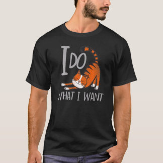 Ich tue, was ich mit meiner Katze Gewollt habe T-Shirt