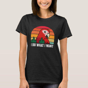 Ich tue, was ich Papagei Gewollt habe T-Shirt