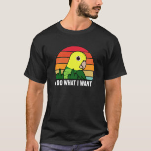 Ich tue, was ich Papagei Gewollt habe T-Shirt