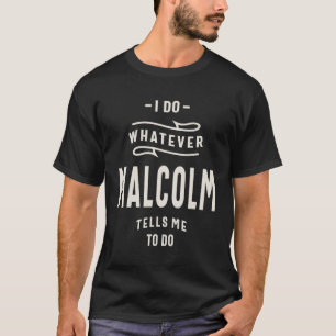 Ich tue, was Malcolm mir sagt, um Malcolm-Namen zu T-Shirt