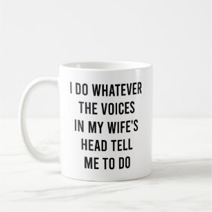 Ich tue, was mir die Stimmen im Kopf meiner Ehefra Kaffeetasse