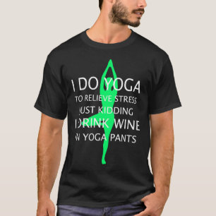 Ich tue Yoga, um Stress zu lindern, nur wenn ich t T-Shirt