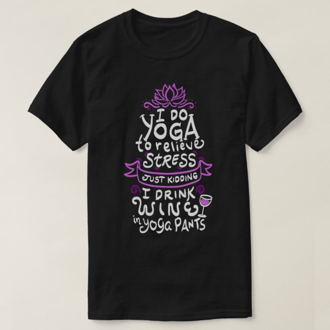 Ich tue Yoga, um Stress zu lindern T-Shirt (Design vorne)