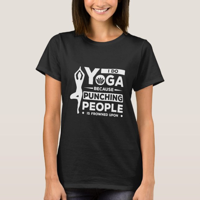 Ich tue Yoga, weil man Leute beim Punzieren erstar T-Shirt (Vorderseite)