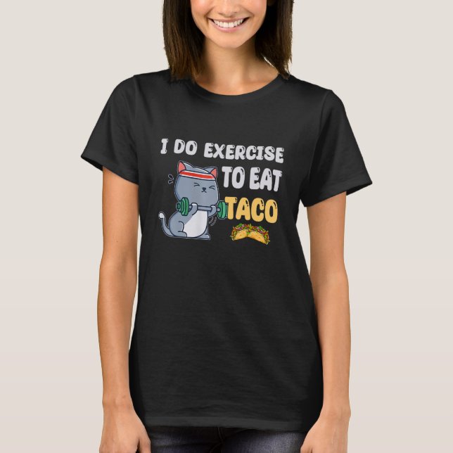 Ich übe mich, um Taco Cat Workout Fitness zu essen T-Shirt (Vorderseite)