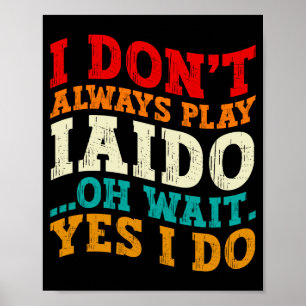 Ich übe nicht immer Iaido, oh, warten Sie, doch, C Poster