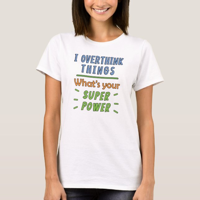 Ich überdenke Dinge T-Shirt (Vorderseite)