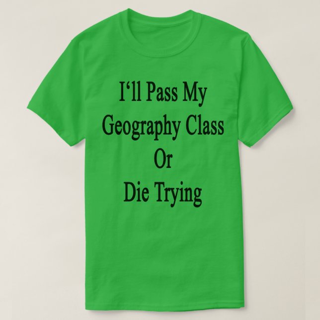 Ich überlasse meine Geografie-Klasse oder Die T-Shirt (Design vorne)