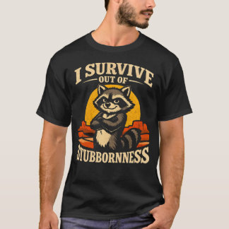 Ich überlebe aus Sturheit Lustiger Waschbär T-Shirt