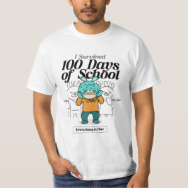 Ich überlebte 100 Tage der Schule...Alles ist gut. T-Shirt
