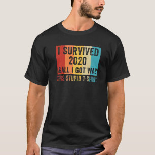 Ich überlebte 2020 und alles, was ich Got, war die T-Shirt