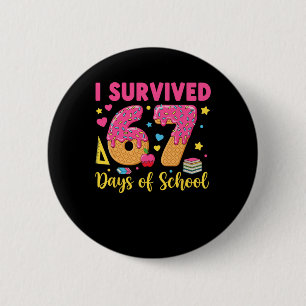 Ich überlebte 67 Tage Schule 67 Lehrer Schüler 67 Button