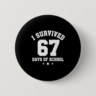 Ich überlebte 67 Tage Schulzeit Schüler Lehrer 67  Button