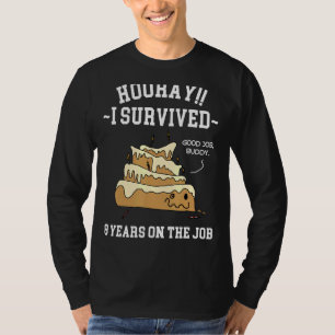 Ich überlebte 8 Jahre bei der Arbeit 8 Jahre Diens T-Shirt
