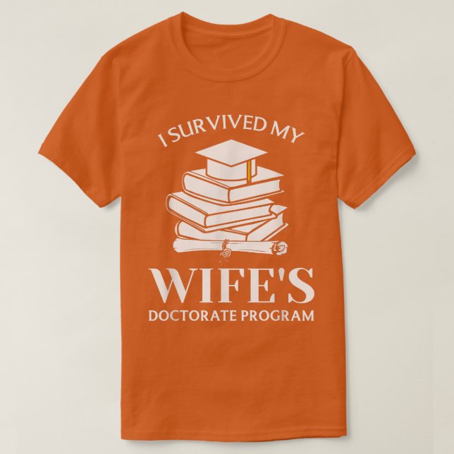 Ich überlebte das Doktoratsprogramm meiner Ehefrau T-Shirt (Design vorne)