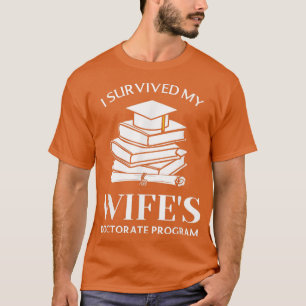 Ich überlebte das Doktoratsprogramm meiner Ehefrau T-Shirt