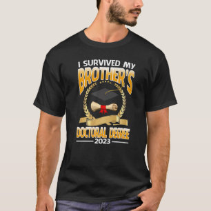 Ich überlebte den Doktortitel meines Bruders 2023 T-Shirt