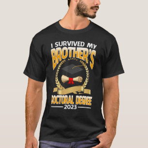 Ich überlebte den Doktortitel meines Bruders 2023 T-Shirt